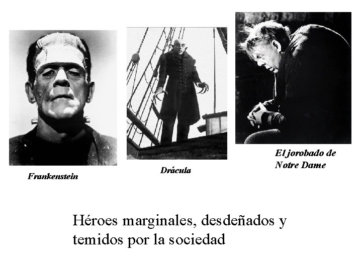 Frankenstein Drácula El jorobado de Notre Dame Héroes marginales, desdeñados y temidos por la