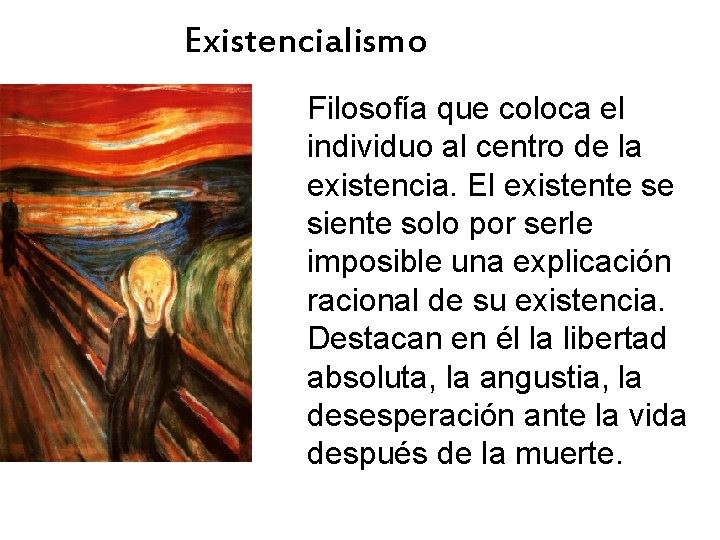 Existencialismo Filosofía que coloca el individuo al centro de la existencia. El existente se