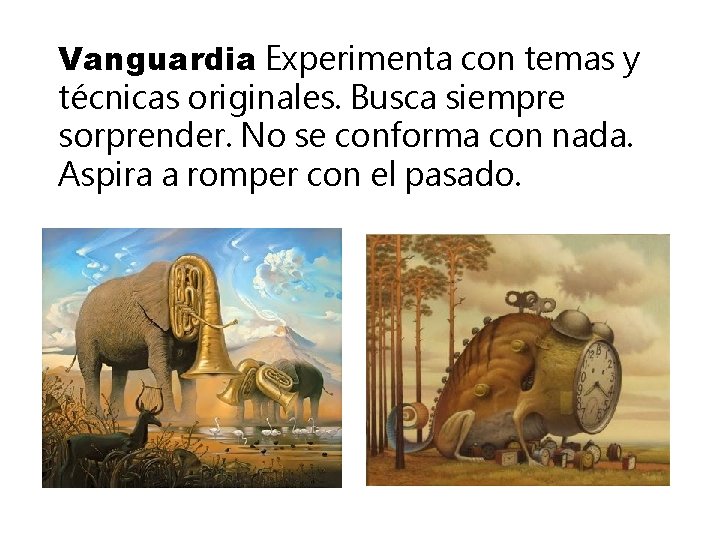 Vanguardia Experimenta con temas y técnicas originales. Busca siempre sorprender. No se conforma con