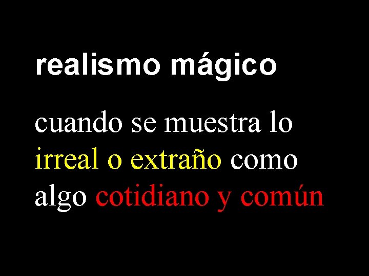 realismo mágico cuando se muestra lo irreal o extraño como algo cotidiano y común