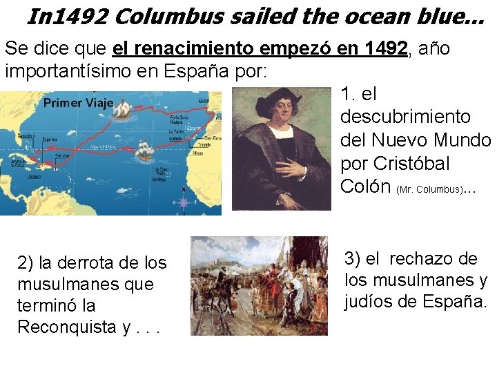 In 1492 Columbus sailed the ocean blue. . . Se dice que el renacimiento
