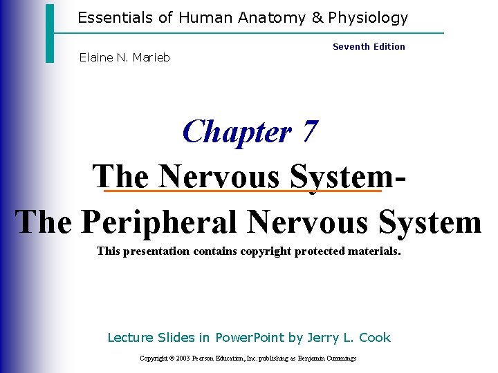 Essentials of Human Anatomy & Physiology Elaine N. Marieb Seventh Edition Chapter 7 The