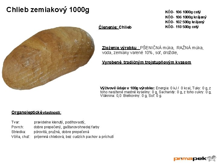 Chlieb zemiakový 1000 g Členenie: Chlieb KÓD- 106 1000 g celý KÓD- 106 1000