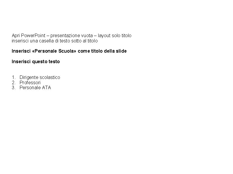 Apri Power. Point – presentazione vuota – layout solo titolo inserisci una casella di