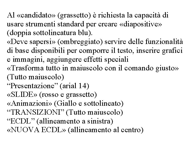 Al «candidato» (grassetto) è richiesta la capacità di usare strumenti standard per creare «diapositive»