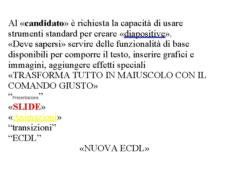 Al «candidato» è richiesta la capacità di usare strumenti standard per creare «diapositive» .