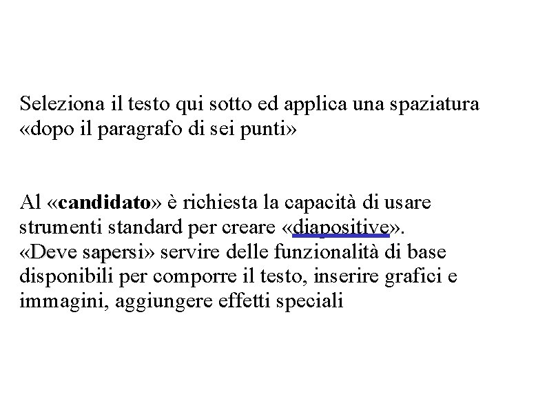 Seleziona il testo qui sotto ed applica una spaziatura «dopo il paragrafo di sei