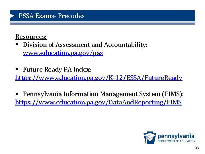 PSSA Exams- Precodes Resources: § Division of Assessment and Accountability: www. education. pa. gov/pas