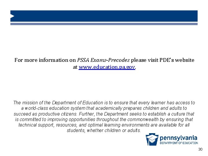 For more information on PSSA Exams-Precodes please visit PDE’s website at www. education. pa.