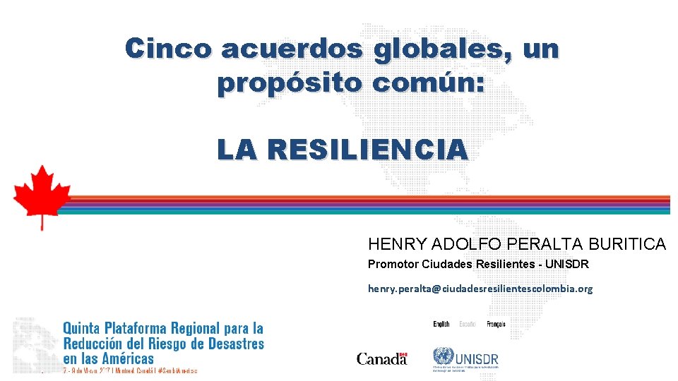 Cinco acuerdos globales, un propósito común: LA RESILIENCIA HENRY ADOLFO PERALTA BURITICA Promotor Ciudades