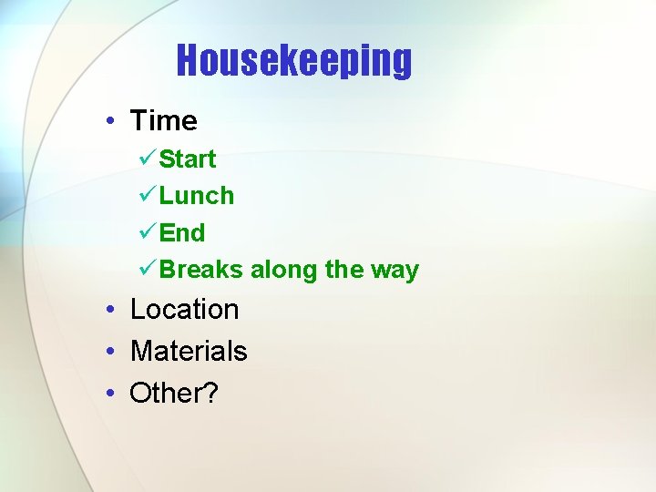 Housekeeping • Time üStart üLunch üEnd üBreaks along the way • Location • Materials