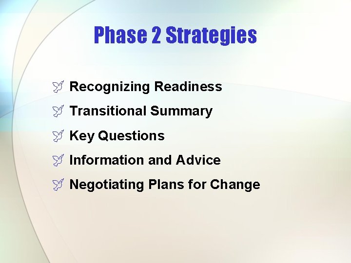 Phase 2 Strategies ÿ Recognizing Readiness ÿ Transitional Summary ÿ Key Questions ÿ Information