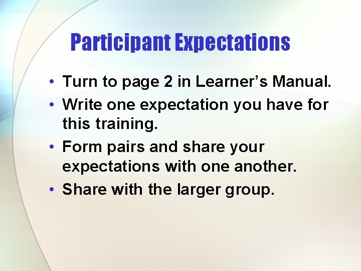 Participant Expectations • Turn to page 2 in Learner’s Manual. • Write one expectation Participant Expectations • Turn to page 2 in Learner’s Manual. • Write one expectation