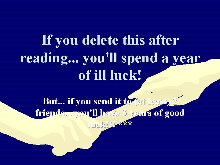 If you delete this after reading. . . you'll spend a year of ill If you delete this after reading. . . you'll spend a year of ill
