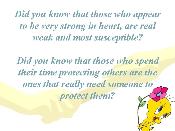 Did you know that those who appear to be very strong in heart, are Did you know that those who appear to be very strong in heart, are