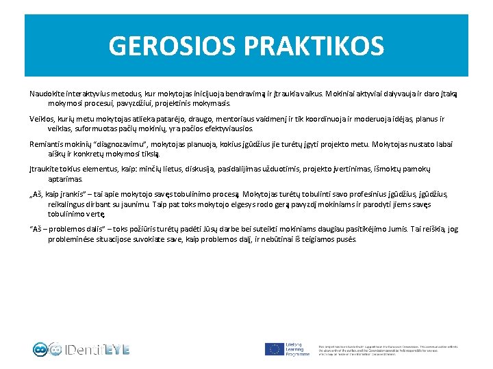 GEROSIOS PRAKTIKOS Naudokite interaktyvius metodus, kur mokytojas inicijuoja bendravimą ir įtraukia vaikus. Mokiniai aktyviai