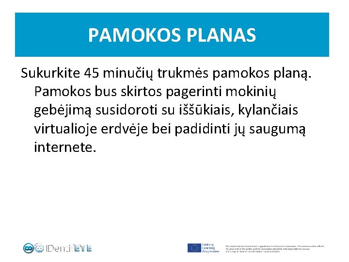 PAMOKOS PLANAS Sukurkite 45 minučių trukmės pamokos planą. Pamokos bus skirtos pagerinti mokinių gebėjimą