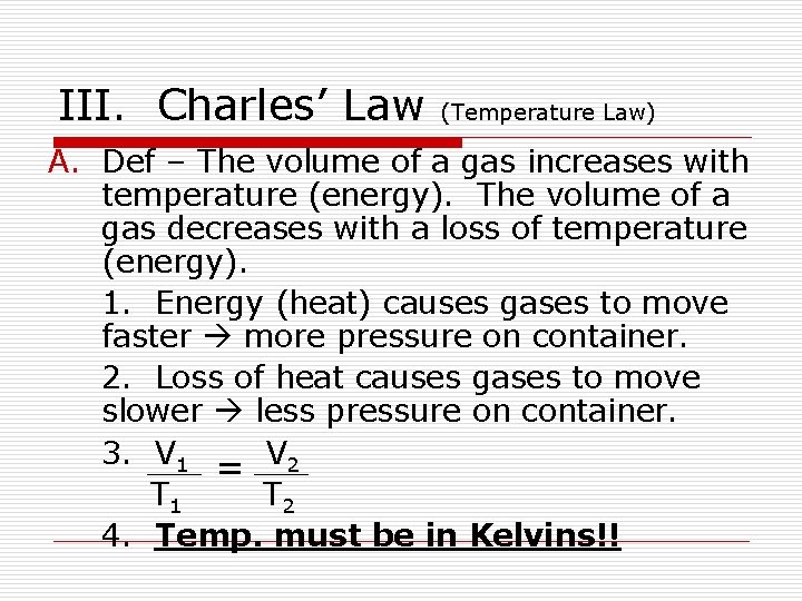III. Charles’ Law (Temperature Law) A. Def – The volume of a gas increases