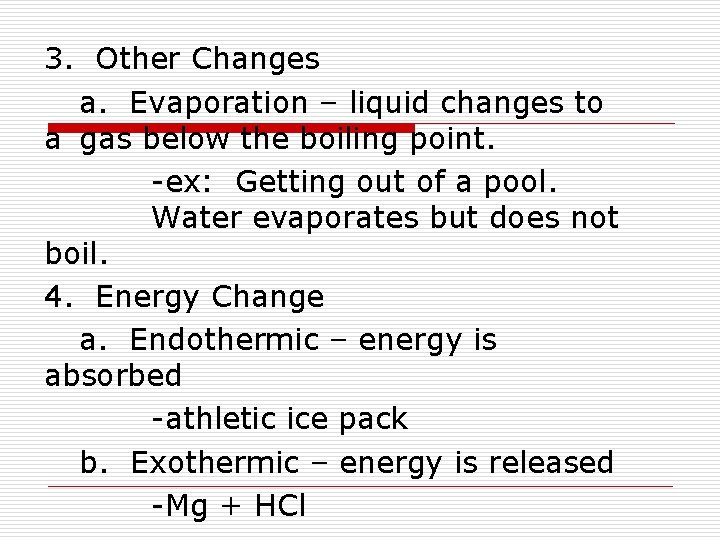 3. Other Changes a. Evaporation – liquid changes to a gas below the boiling