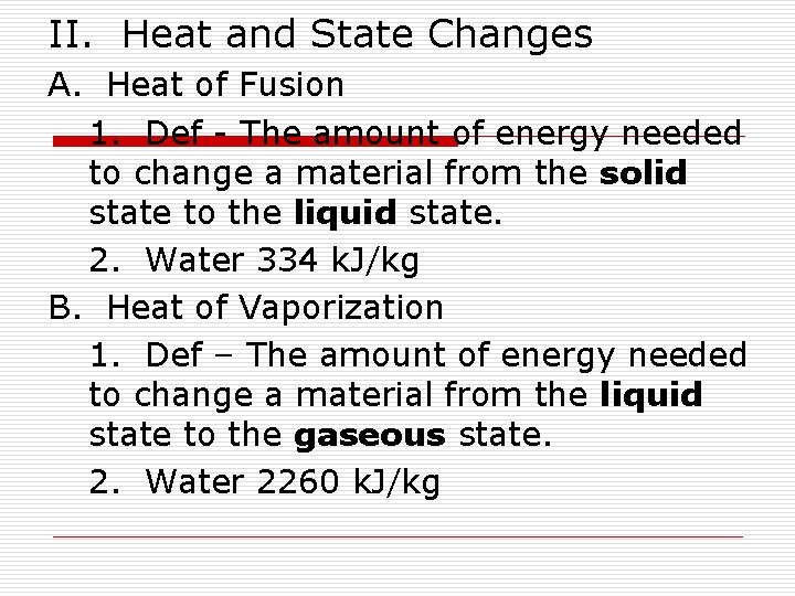 II. Heat and State Changes A. Heat of Fusion 1. Def - The amount
