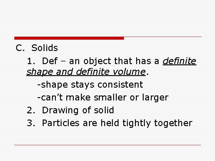 C. Solids 1. Def – an object that has a definite shape and definite