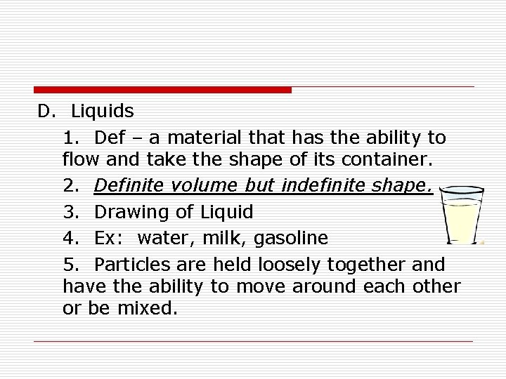 D. Liquids 1. Def – a material that has the ability to flow and