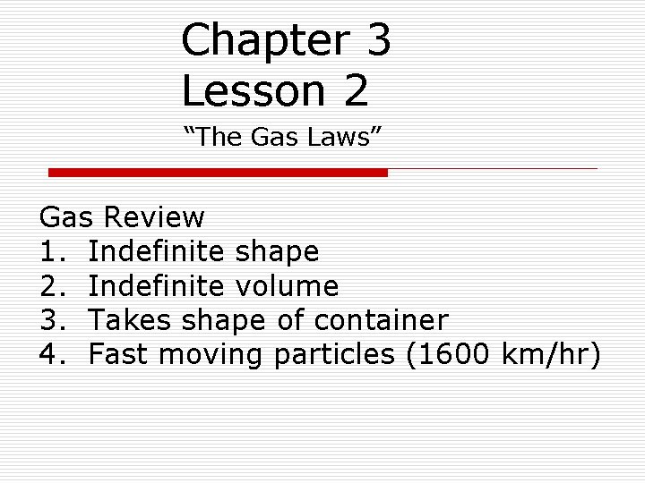 Chapter 3 Lesson 2 “The Gas Laws” Gas Review 1. Indefinite shape 2. Indefinite
