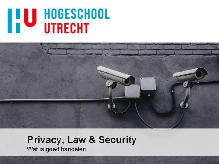 Privacy, Law & Security Wat is goed handelen 