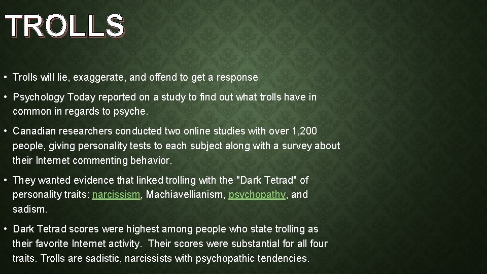 TROLLS • Trolls will lie, exaggerate, and offend to get a response • Psychology