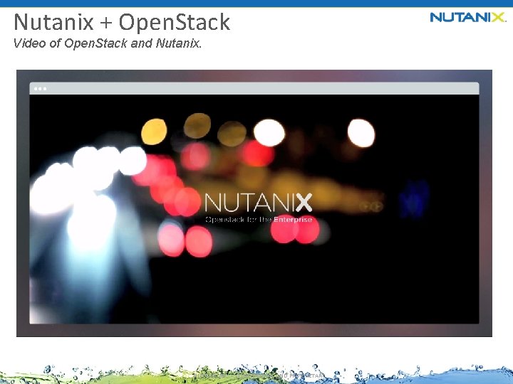 Nutanix + Open. Stack Video of Open. Stack and Nutanix. NUTANIX INC. – CONFIDENTIAL