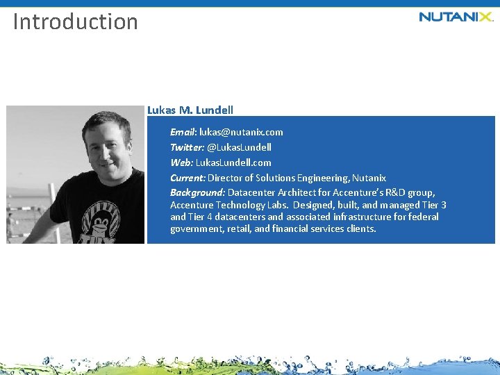 Introduction Lukas M. Lundell Email: lukas@nutanix. com Twitter: @Lukas. Lundell Web: Lukas. Lundell. com