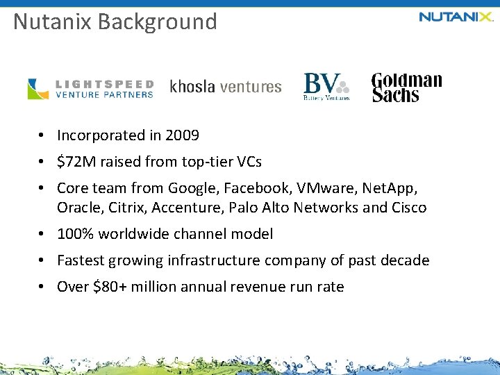 Nutanix Background • Incorporated in 2009 • $72 M raised from top-tier VCs •