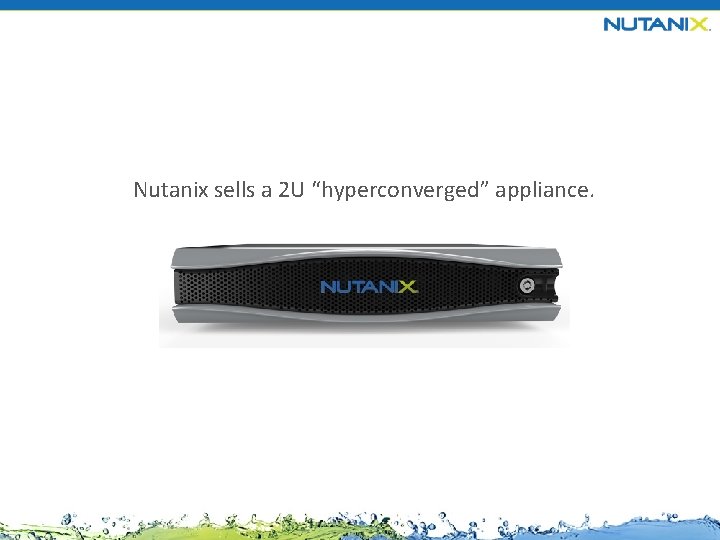 Nutanix sells a 2 U “hyperconverged” appliance. 