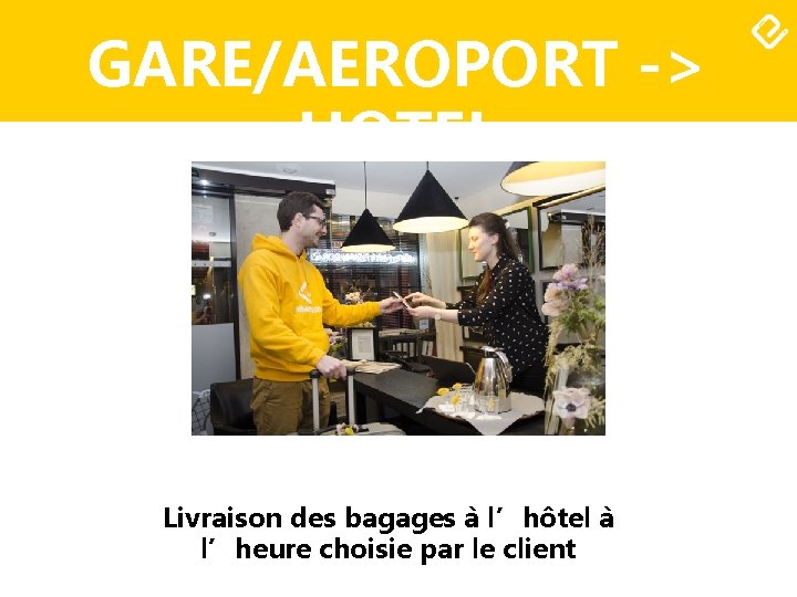 GARE/AEROPORT -> HOTEL Livraison des bagages à l’hôtel à l’heure choisie par le client