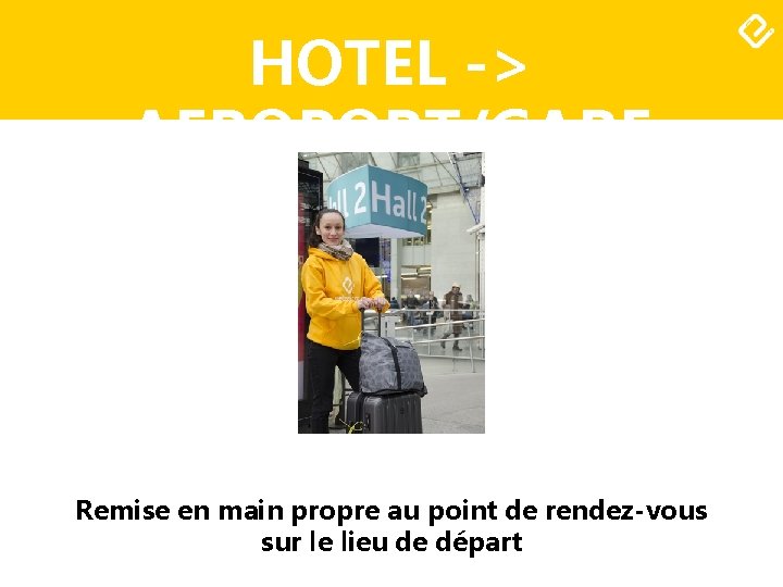 HOTEL -> AEROPORT/GARE Remise en main propre au point de rendez-vous sur le lieu