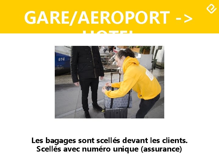 GARE/AEROPORT -> HOTEL Les bagages sont scellés devant les clients. Scellés avec numéro unique