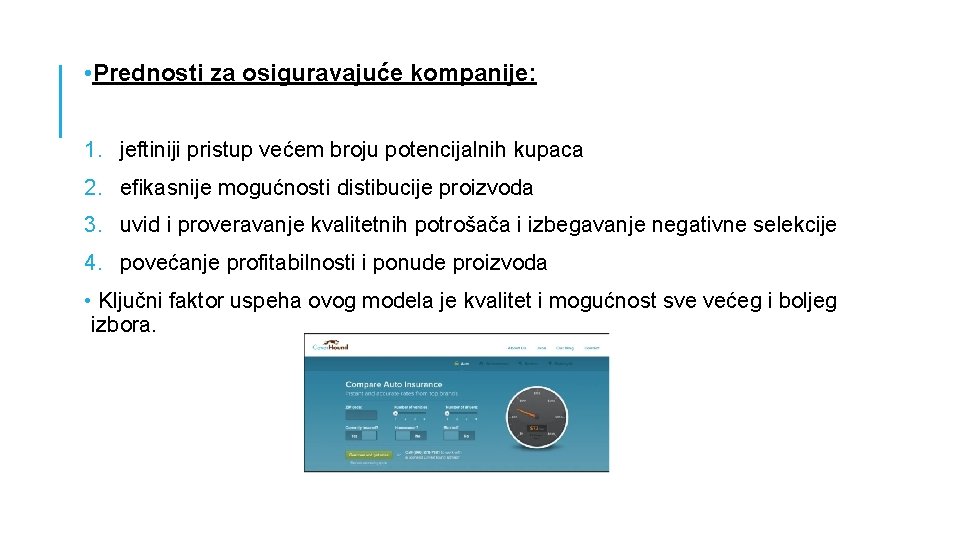  • Prednosti za osiguravajuće kompanije: 1. jeftiniji pristup većem broju potencijalnih kupaca 2.