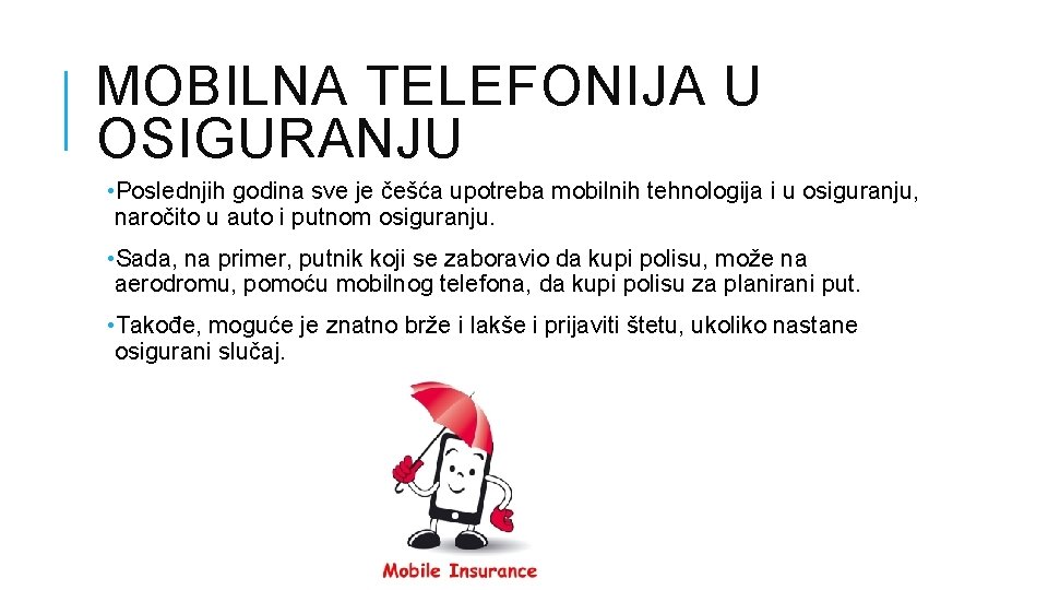 MOBILNA TELEFONIJA U OSIGURANJU • Poslednjih godina sve je češća upotreba mobilnih tehnologija i MOBILNA TELEFONIJA U OSIGURANJU • Poslednjih godina sve je češća upotreba mobilnih tehnologija i