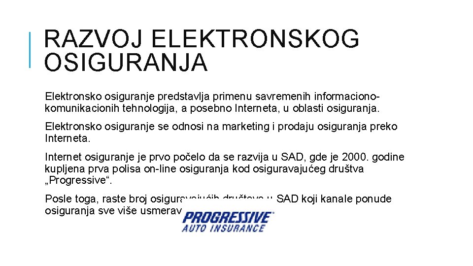 RAZVOJ ELEKTRONSKOG OSIGURANJA Elektronsko osiguranje predstavlja primenu savremenih informacionokomunikacionih tehnologija, a posebno Interneta, u RAZVOJ ELEKTRONSKOG OSIGURANJA Elektronsko osiguranje predstavlja primenu savremenih informacionokomunikacionih tehnologija, a posebno Interneta, u
