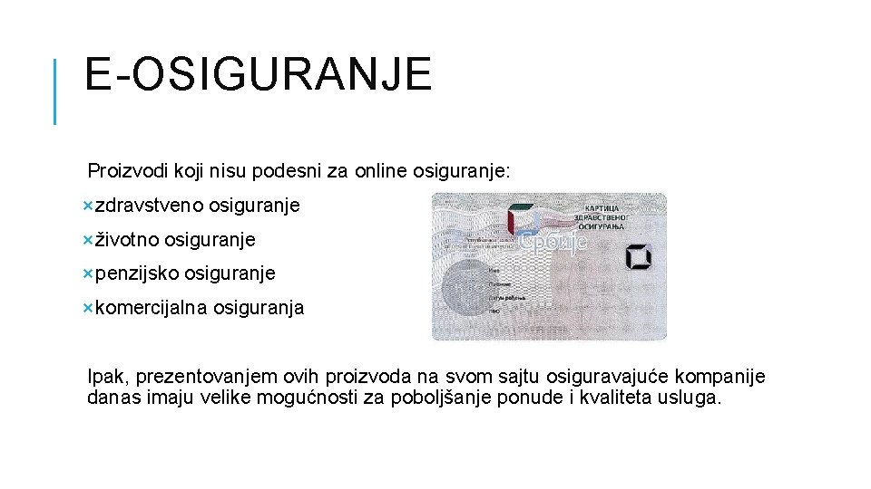 E-OSIGURANJE Proizvodi koji nisu podesni za online osiguranje: ×zdravstveno osiguranje ×životno osiguranje ×penzijsko osiguranje