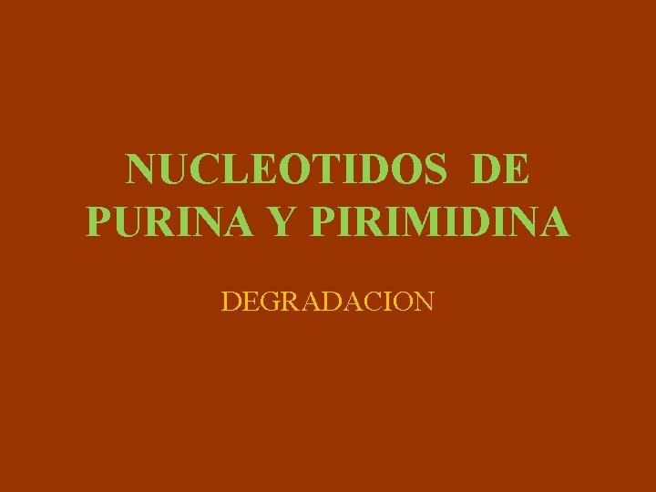 NUCLEOTIDOS DE PURINA Y PIRIMIDINA DEGRADACION 