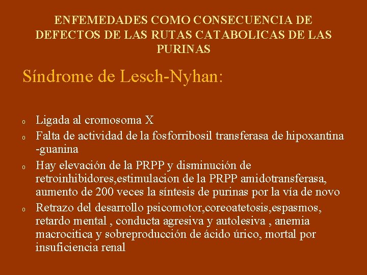 ENFEMEDADES COMO CONSECUENCIA DE DEFECTOS DE LAS RUTAS CATABOLICAS DE LAS PURINAS Síndrome de