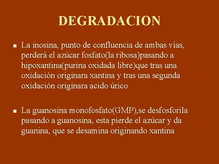 DEGRADACION n n La inosina, punto de confluencia de ambas vías, perderá el azúcar