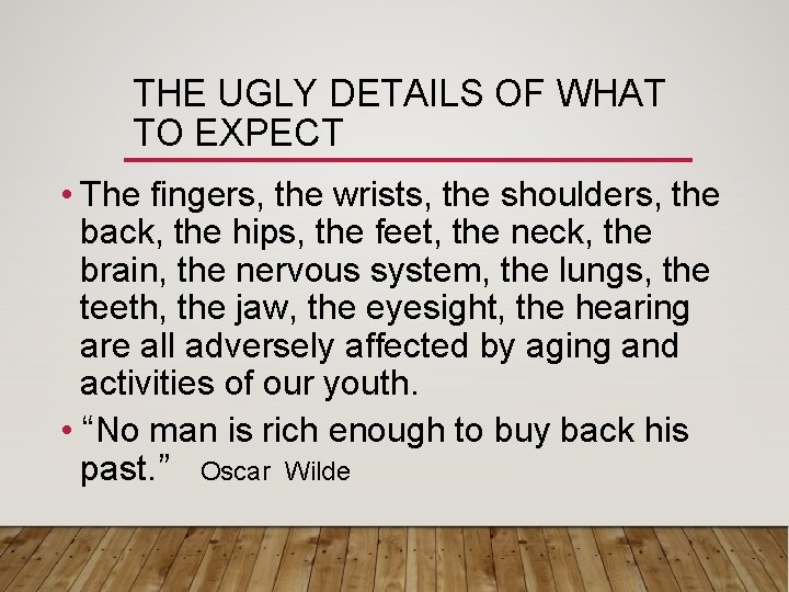 THE UGLY DETAILS OF WHAT TO EXPECT • The fingers, the wrists, the shoulders,