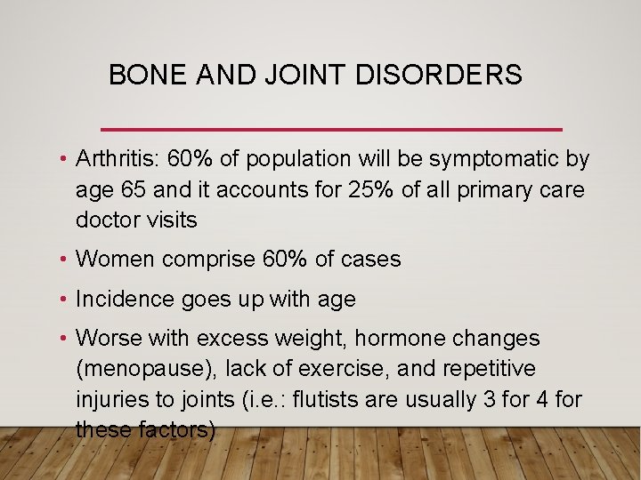 BONE AND JOINT DISORDERS • Arthritis: 60% of population will be symptomatic by age