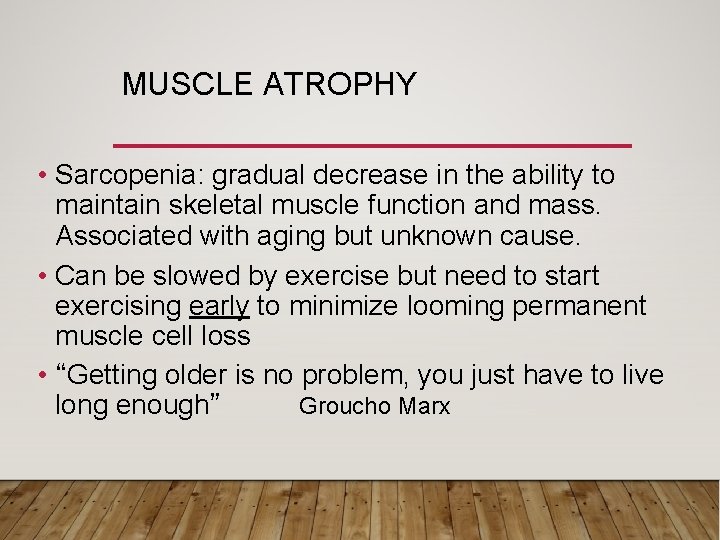 MUSCLE ATROPHY • Sarcopenia: gradual decrease in the ability to maintain skeletal muscle function