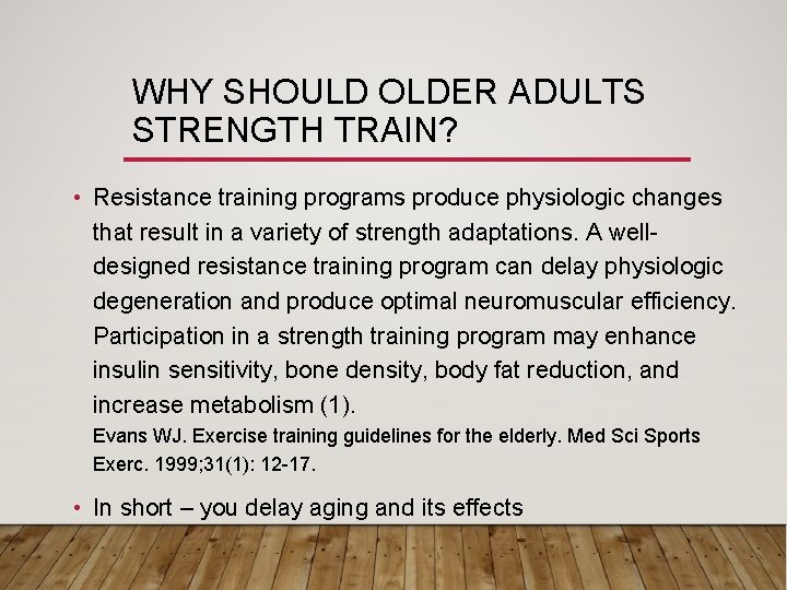 WHY SHOULD OLDER ADULTS STRENGTH TRAIN? • Resistance training programs produce physiologic changes that