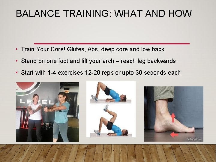 BALANCE TRAINING: WHAT AND HOW • Train Your Core! Glutes, Abs, deep core and