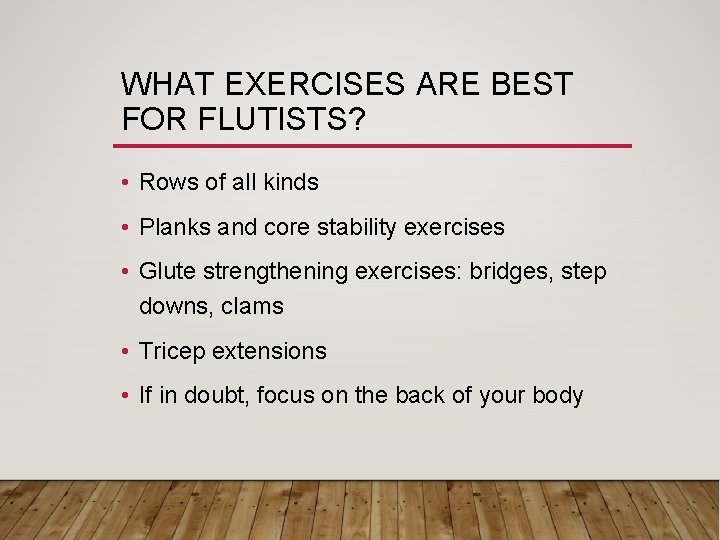 WHAT EXERCISES ARE BEST FOR FLUTISTS? • Rows of all kinds • Planks and