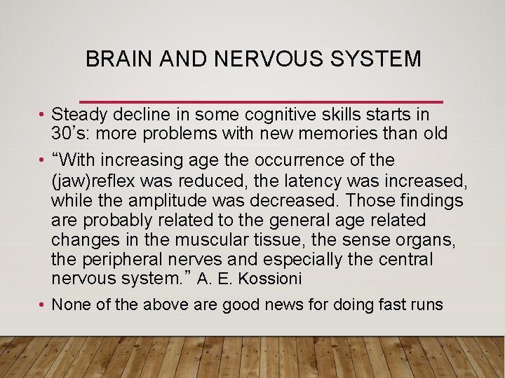 BRAIN AND NERVOUS SYSTEM • Steady decline in some cognitive skills starts in 30’s: